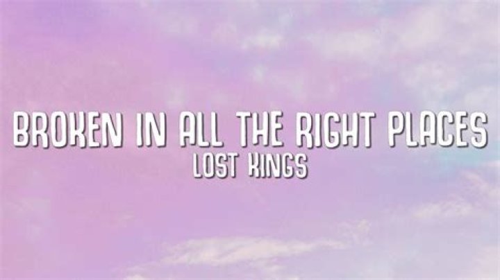 Lyrics & Translations of Broken In All The Right Places by Lost Kings