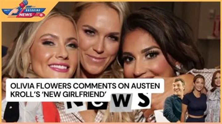 Who Is Austen Kroll's New Girlfriend, Olivia Flowers?